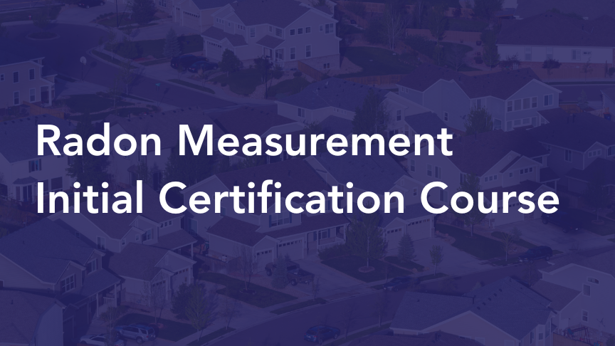 Radon Measurement Initial Certification Course (ECOS-3000 & RNTC2023-04)